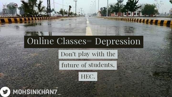 Online classes= Depression.
Stop this melodrama of online classes. 
#OnlineClasses 
#StudentsHungerStrike_15June 
#SuspendOnlineExams_HEC 
#SayNoToUniversitiesFees 
#SayNoToOnlineExams 
#SayNoToFeeHike
#HEC_PromoteToNextSemester