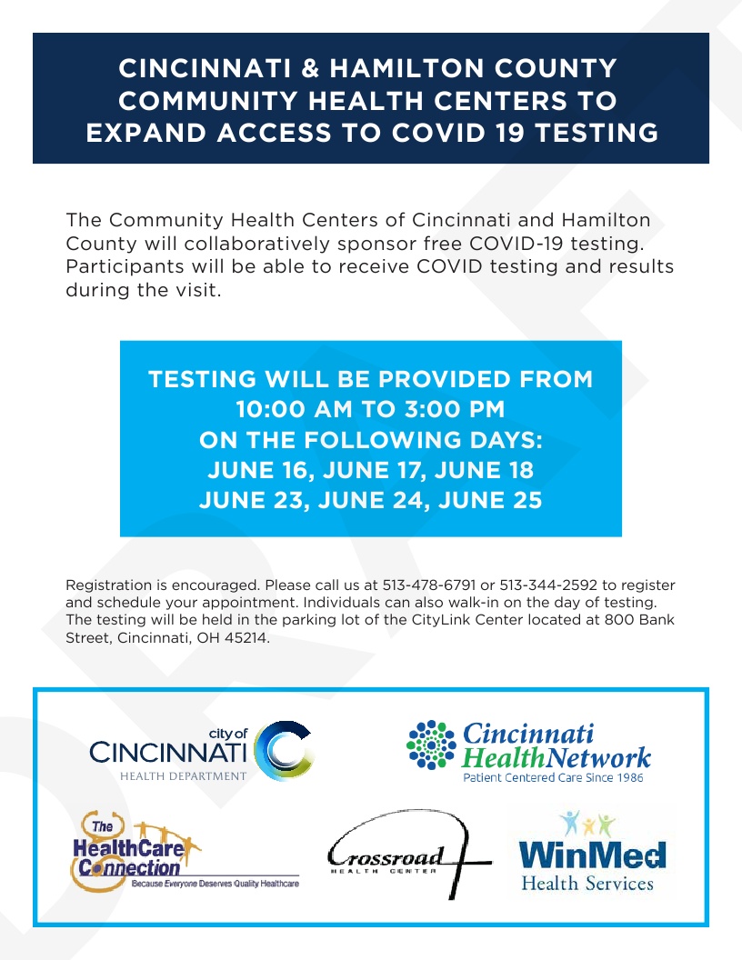 Free Covid-19 testing offered by community health centers &amp; Hamilton Co. June 16, 17, 18, 23, 24 &amp; 25 from 10 a.m. to 3 p.m. Receive results during visit. Testing at CityLink Center parking lot, 800 Bank St, Cincinnati 45214.
Registration encouraged: 513-478-6791 or 513-344-2592.