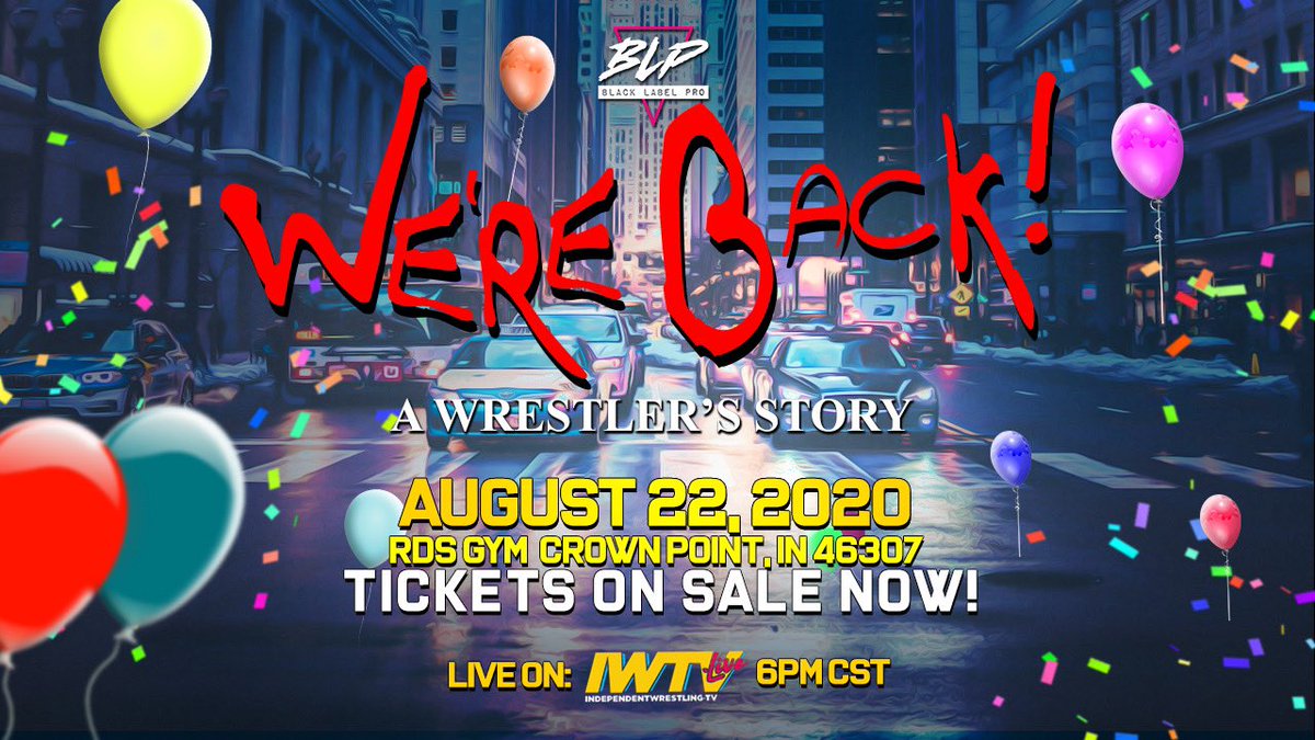 BLP presents: We're Back! A Wrestler's Story in August 22nd in Crown Point, IN. Two ticket options available. We have only 30 live in person tickets. The other option is support from home which includes a signed BLP Event Poster! Tix: BLPMerch.com