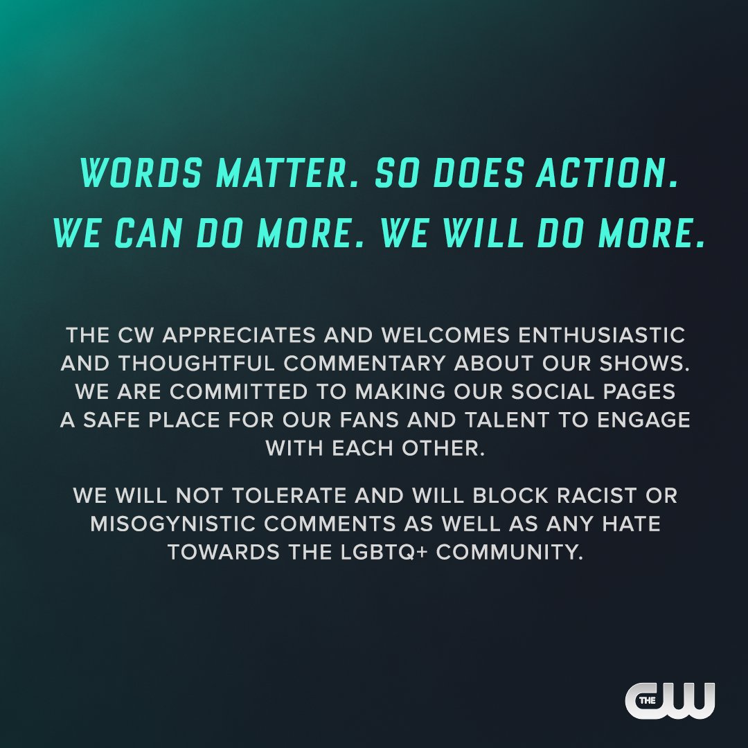 Words matter. The CW is committed to making our social pages a safe place for our fans and talent. We will not tolerate and will block racist or misogynistic comments as well as any hate towards the LGBTQ+ community.
