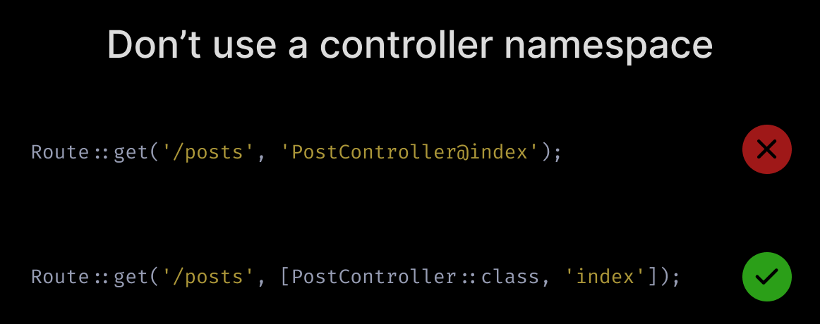  Don't use a controller namespaceInstead of writing controller actions like PostController@index, use the callable array syntax [PostController::class, 'index'].You will be able to navigate to the class by clicking PostController.