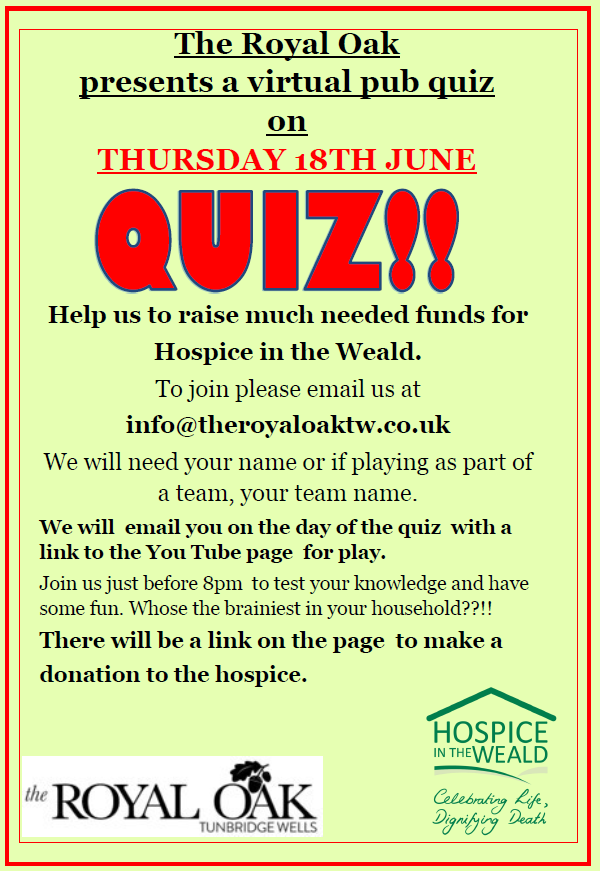 The Royal Oak Tunbridge Wells are hosting a virtual quiz night this Thursday, to help raise funds to support patients with a terminal illness and those important to them. Join them for the true virtual pub atmosphere. Simply follow the instructions on their flyer.