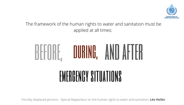 The human rights framework applies at all times. However, the human rights to water and sanitation are all too often compromised in emergency situations.  #HRWASH2020  #RefugeeWeek2020 See my report on  #humanrights,  #WASH and forcibly displaced persons:  http://tiny.cc/04kuqz 