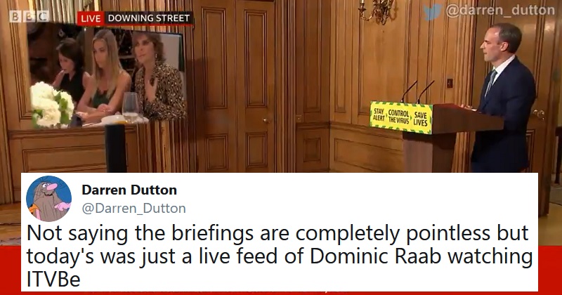 Monday’s daily briefing as “a live feed of Dominic Raab watching ITVBe ...