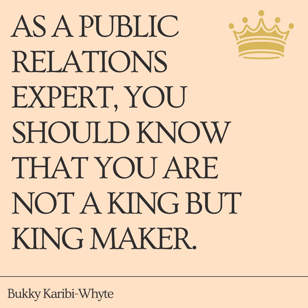 As a public relations expert, you should know that you are not a king but a king maker. - @bukkykw