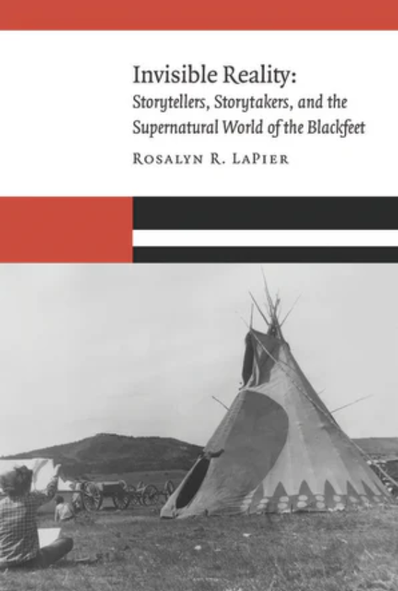  #IndigenousHistoryMonth    #IndigenoushistoriansLaPier, Rosalyn. Invisible Reality: Storytellers, Storytakers and the Supernatural World of the Blackfeet. Lincoln: University of Nebraska Press, 2017.