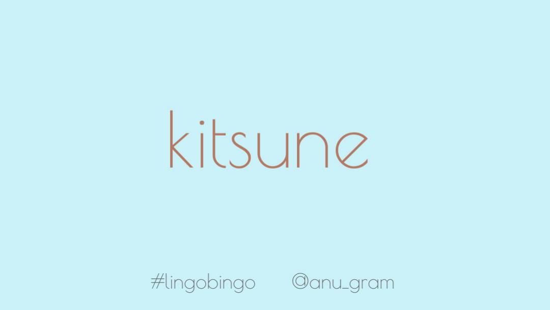 And here's a word I learned courtesy  @FionaLMacIntyre'Kitsune' meaning fox in Japanese (きつね) #lingobingo