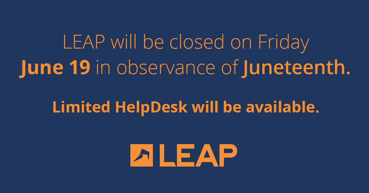 The #LEAP offices will be closed on Friday, 6/19 in observance of #Juneteenth. We stand together to condemn racism and discrimination and work to build a culture of inclusion and education. Limited HelpDesk access will be available for current users.