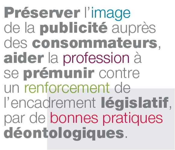 Les rôles que se donne cette institution, c'est encore elle qui en parle le mieux :- faire accepter la publicité aux "consommateurs" ;- empêcher les réglementations contraignantes. https://www.arpp.org/qui-sommes-nous/roles-et-missions/