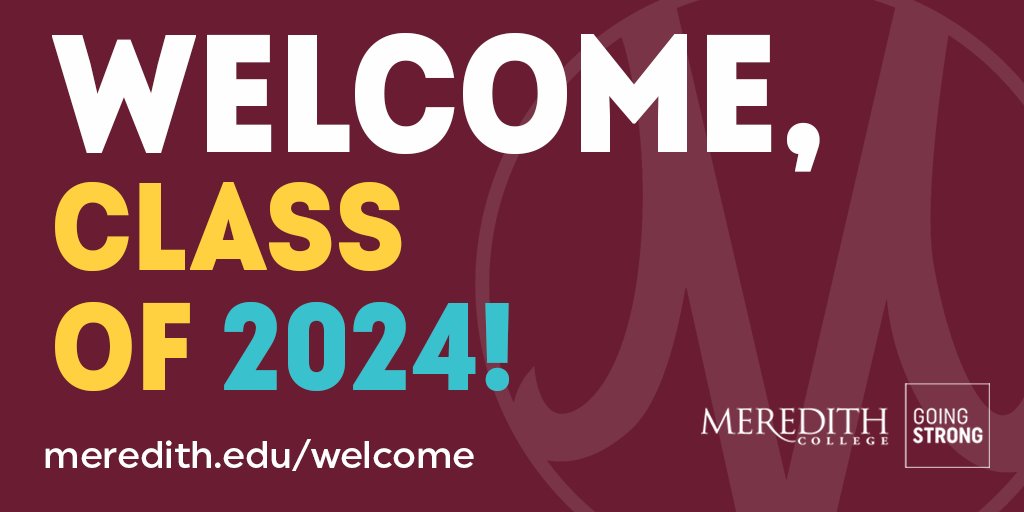 Welcome to Meredith, Class of 2024! Visit meredith.edu/welcome for resources to help connect with your new class, show your Meredith pride, and make a smooth transition to college.