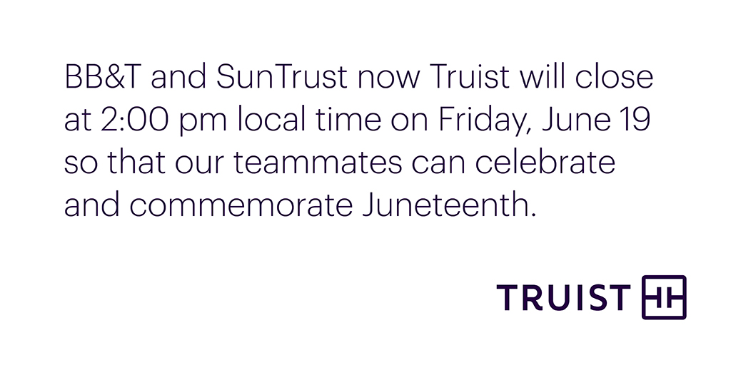 Truist's tweet photo. We’re closing at 2 p.m. this Friday, June 19, to observe Juneteenth - the oldest nationally celebrated commemoration of slavery ending in the U.S. Keep in mind, we’re always here to serve you with our convenient online and mobile banking experiences. https://t.co/iRWSZZlENr