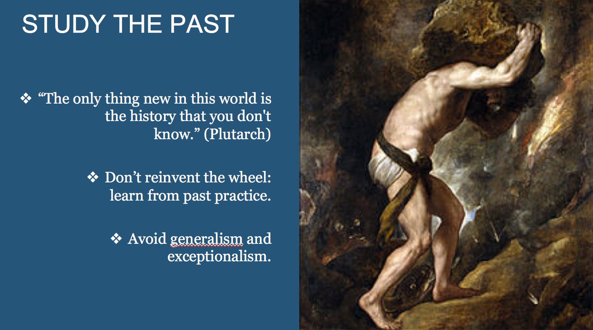 [Sisyphus] Not everything is new! Avoid reinventing the wheel, study history: it will tell you what policies worked or not, and why.Look at past patterns. Talk to retired officials, study archives. Do case studies that reconstruct the past to get lessons for the future. 4/7