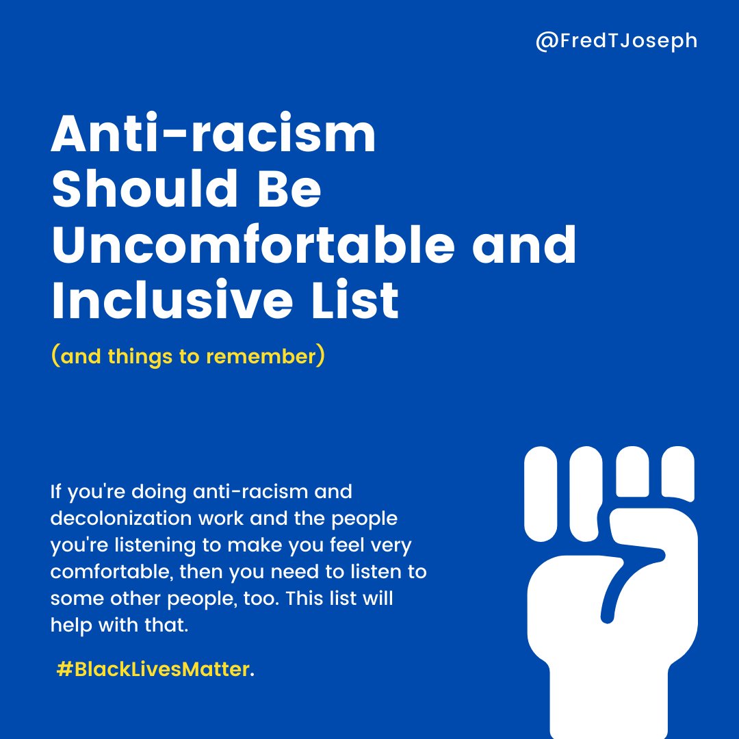 The Anti-racism Should Be Uncomfortable and Inclusive List:A thread of Black people to learn from and follow who aren't focused on appeasing white guilt or making people comfortable. They are focused on radical inclusive change.Let's get started. *List isn't exhaustive*