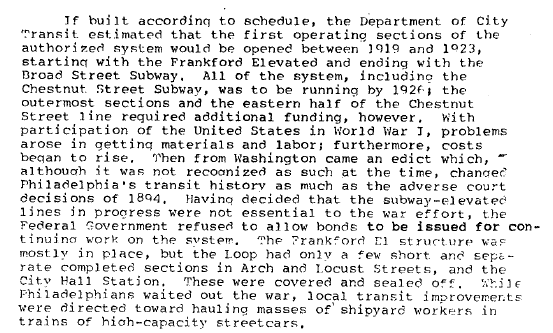 More hindrances: the downtown subway loop, although a poor and overcomplicated design to begin with, was stopped in its tracks by the Feds' refusal to issue more wartime bonds for the subway. Leaving the short section at 10th and Arch extant today