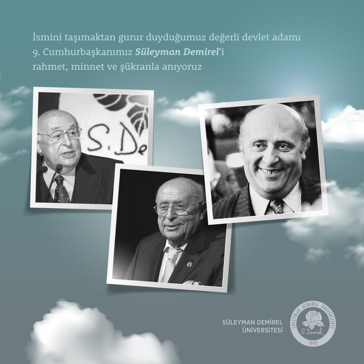 İsmini taşımaktan gurur duyduğumuz değerli devlet adamı
9. Cumhurbaşkanımız Süleyman Demirel’i
rahmet, minnet ve şükranla anıyoruz.