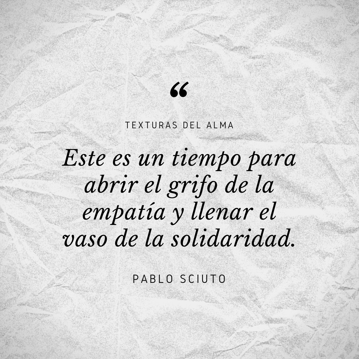 PabloSciuto's tweet image. Este es un tiempo... 

#solidaridad #empatía #texturasdelalma #pablosciuto #frases #frase