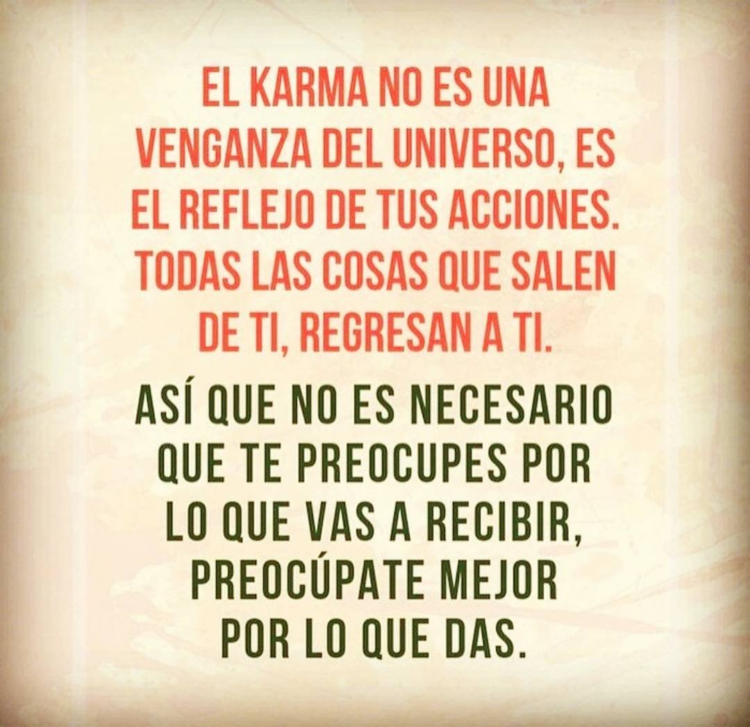 El karma no es una venganza del Universo, es el reflejo de tus acciones.  Todas las cosas que salen de ti, regresan a ti. Así que no es necesario que  te preocupes, image size:1080x1047