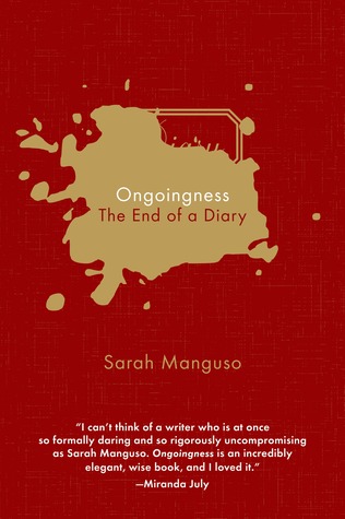 23. Ongoingness: The End of a Diary by Sarah Manguso (2015) | First read at the campus recreation centre in Iowa City, distracted by feeling that I didn’t deserve “free" access to such a space. Recently found a diary where I X'd out multiple pages & apologized for them. I was 10.