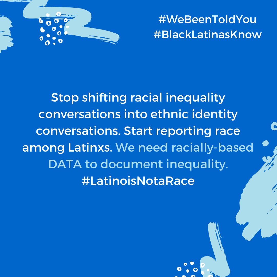 Stop shifting racial inequality conversations into ethnic identity conversations. Start reporting race among Latinxs. We need racially-based DATA to document inequality.  #Latinoisnotarace  #BlackLatinasKnow