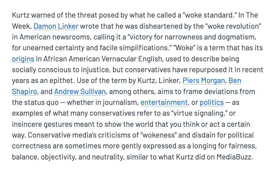 (As something of a side note, I'd be interested to see what would happen if people like Kurtz, Piers Morgan, Andrew Sullivan, Ben Shapiro, etc. went back and replaced the word "woke" in their articles and tweets with a more substantive explanation of what they're saying.)