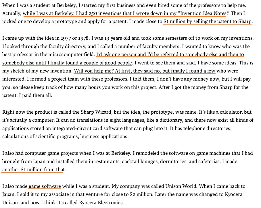 At Berkeley he keeps a journal with 250 invention ideasHe asks enough people until he finds professors willing to help him with his prototype. Which he then sells to Sharp for $1 millionThat's not enough: he also imports game machines and writes software (another $3mm..)