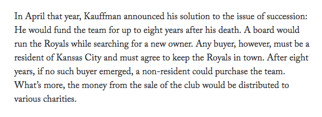 Anyway, Kauffman was sick and no local buyer had stepped up to purchase the team. He was worried the Royals would leave Kansas. So he came up with an completely unprecedented idea, which was this: