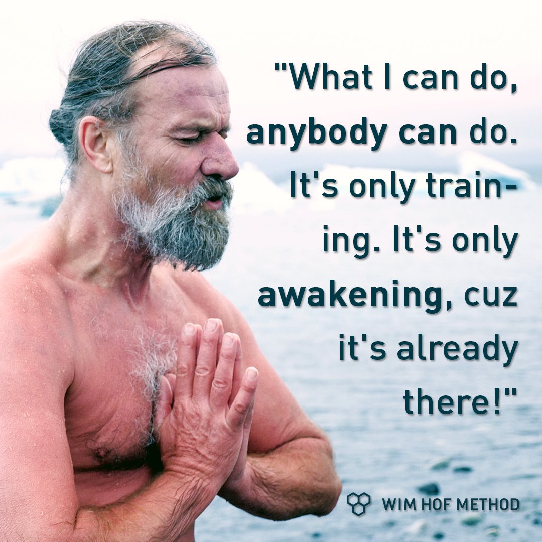 Wim Hof on X: What I can do, anybody can do. It's only training. It's only  𝗮𝘄𝗮𝗸𝗲𝗻𝗶𝗻𝗴, cuz it's already there! X #iceman #wimhof #quote  #powerofthemind #youcandoit #training #awakening #alchemists #power  #strength #