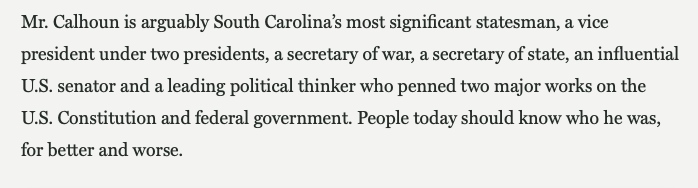 Another terrible, stale argument. Removing Calhoun's statue from a place of honor is not the equivalent of forgetting history. There is no "better or worse." The man was dedicated to preserving a system of white supremacy. That's the whole enchilada, and what you're defending.