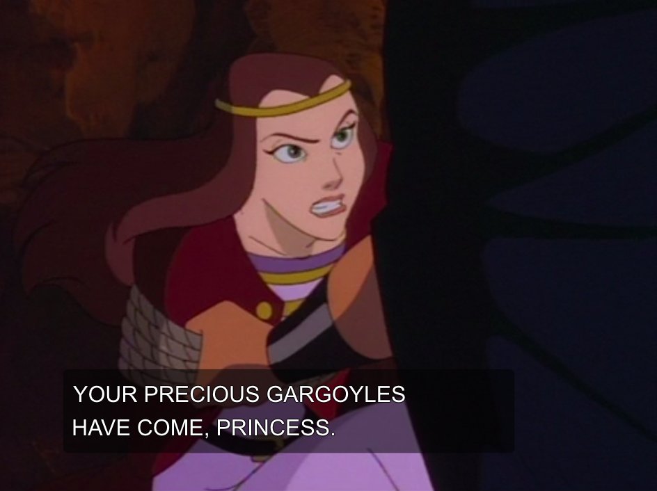 Princess "Gargoyles Don't Have Rights" sure has changed her tune ever since they ended up being her only chance at survival!