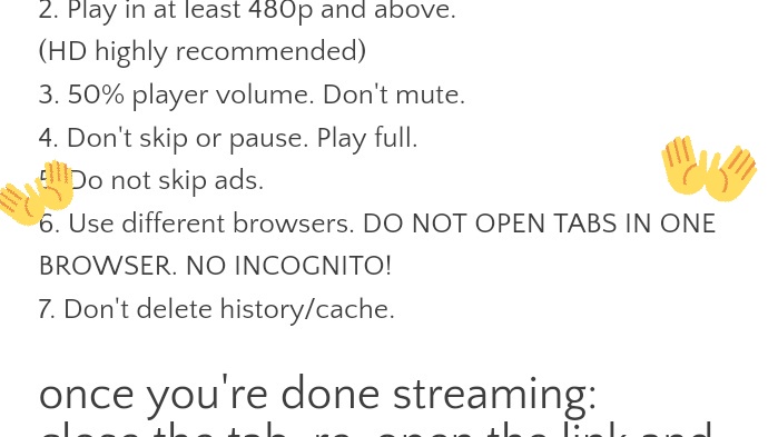 I'm sorry there's been a typo(#6).PLEASE DON'T OPEN MULTIPLE TABS while you stream yt might read that behavior as bot if you open multiple tabs in one browser! you can stream using diff browsers instead+DON'T SKIP ADS the views won't count if you skip the ads!