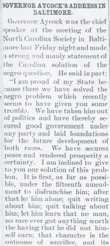 11/ "I am proud of my State, moreover, because there we have solved the negro problem...We have taken him out of politics and have thereby secured good government under any party and laid foundations for the future development of both races.”