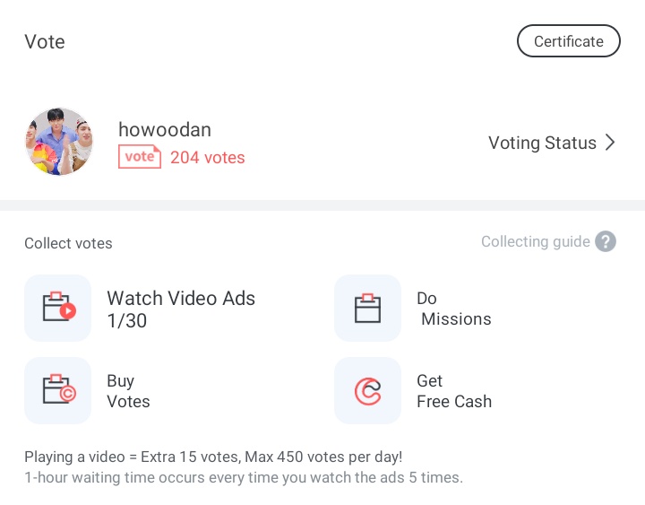 12. you'll gain 15 votes by just watching ads, you can also use the cash that you've gain from the referrer to buy votes - you can also confirm 50 photos to gain 100 votes