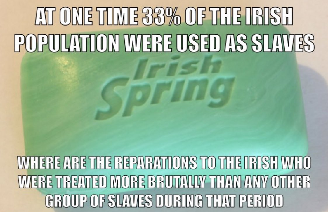 The “Irish slaves” memes are getting even more desperate. This one (depicting Irish Spring soap!) was created in reaction to the announcement that the Aunt Jemima branding, which is based on a song from a blackface minstrel show that romanticised slavery, was being withdrawn.