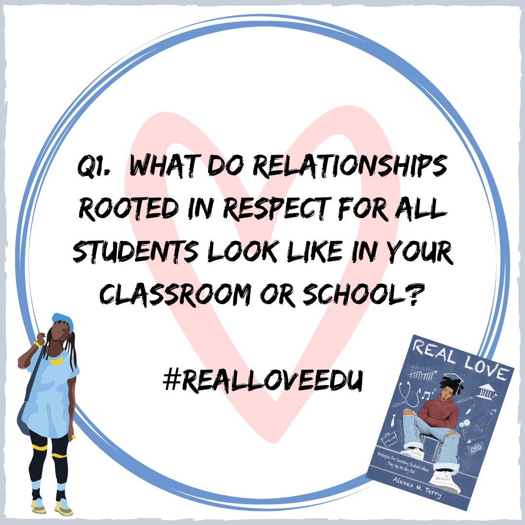 Q1: What do relationships rooted in respect for ALL students look like in your classroom or school? #realloveedu