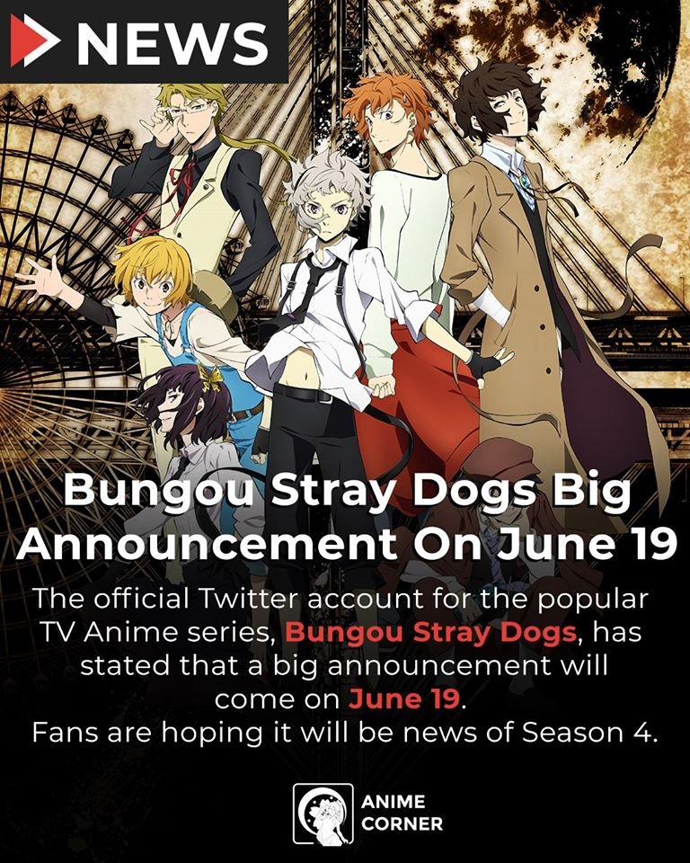 Anime Senpai - BREAKING : Bungou Stray Dogs Season 4 ? Official Twitter  Account of Bungou Stray Dogs, has posted that a big announcement will come  on June 19. Fans are hoping