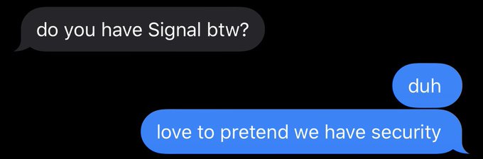s*gnal isn&rsquo;t as secure as u think it is but it&rsquo;s more secure than whatever else (no shade to my phone