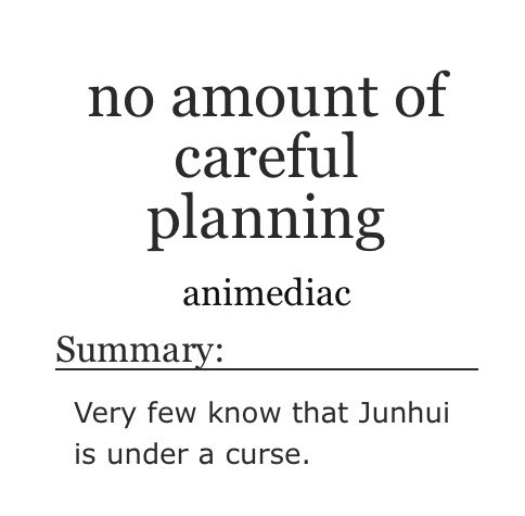 [fic] no amount of careful planning 

- #junhao, seventeen, 
- rated t, 8.7k words
- magical realism, idolverse, character study, open ending, no warnings
- written for <a href="/summerchildfest/">ENFANT D'ÉTÉ</a> 

〆archiveofourown.org/works/22798780