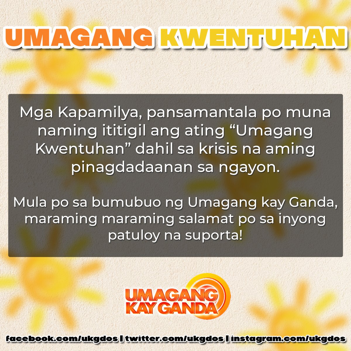 Mga Kapamilya, pansamantala po muna naming ititigil ang ating “Umagang Kwentuhan” dahil sa krisis na aming pinagdadaanan sa ngayon. Mula po sa bumubuo ng Umagang kay Ganda, maraming maraming salamat po sa inyong patuloy na suporta!