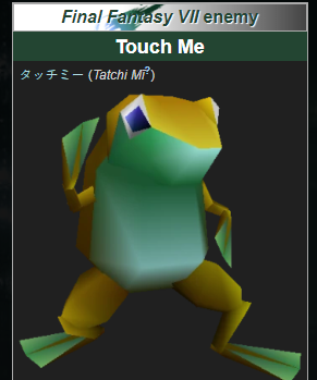 and who can forget the iconic Final Fantasy VII enemy... Touch Me