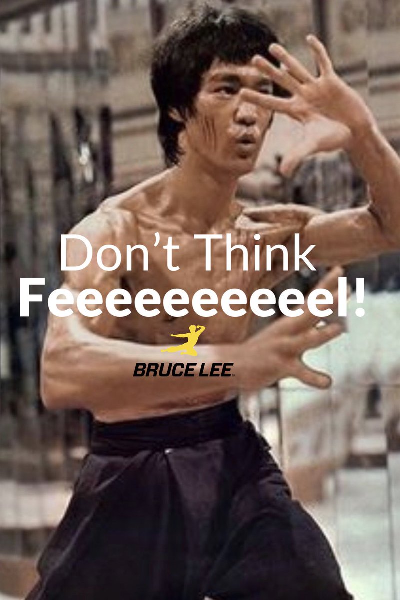 Bruce Lee Don T Think Feel Feeling Exists Here And Now When Not Interrupted And Dissected By Ideas And Concepts The Moment We Stop Analyzing And Let Go We