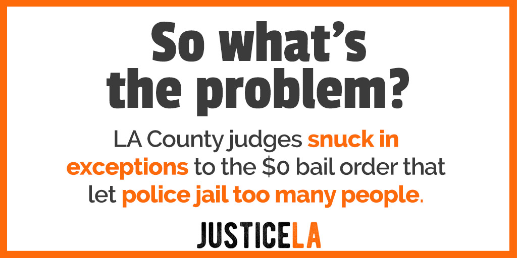 So what's the problem? LA County judges snuck in exceptions to the $0 bail order that let police jail too many people.