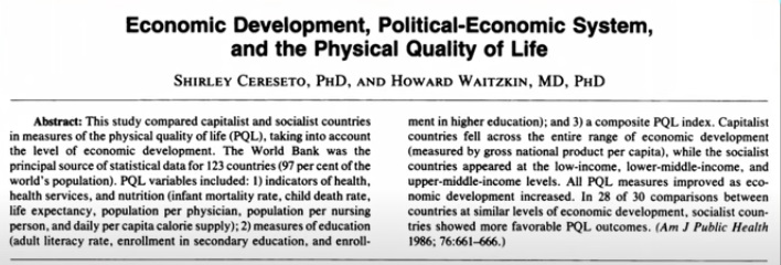 There was a comprehensive study made by Shirley Cereseto (phd) and Howard Waitzkin (MD PhD), where they compare the standards of living, both in capitalist and socialist countries.It was done in 1981 and it's based on Wold Bank's data.2/[study] https://ajph.aphapublications.org/doi/pdf/10.2105/AJPH.76.6.661