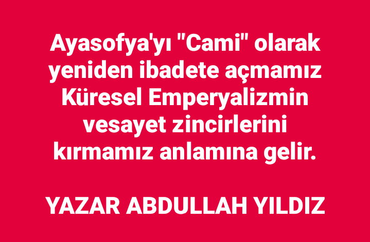 namazabdullah's tweet photo. Ayasofya'yı "Cami" olarak yeniden ibadete açmamız 
Küresel Emperyalizmin vesayet zincirlerini kırmamız anlamına gelir.
YAZAR ABDULLAH YILDIZ https://t.co/Js8vyWDk7D