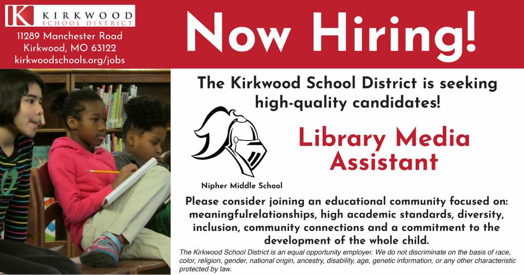 The Kirkwood School District is seeking high-quality candidates for a Library Media Assistant at Nipher Middle School.  
kirkwoodschools.org/jobs