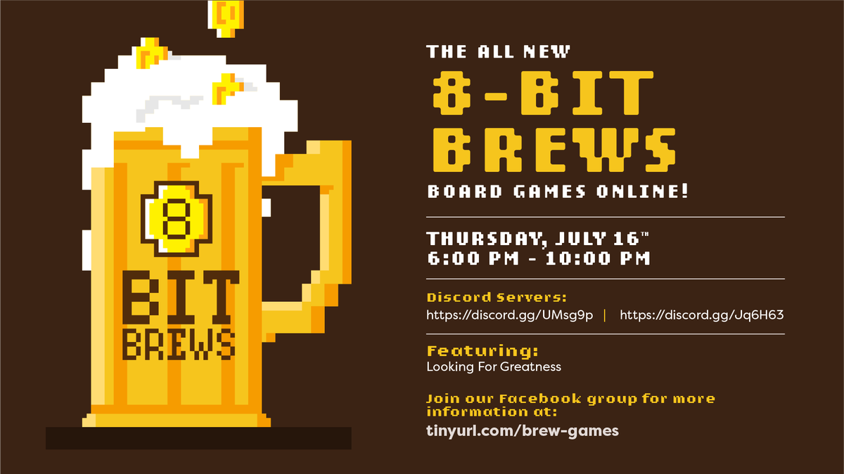 Have you been missing Brews &amp; Board Games events? So have we! We missed them so much that we are temporarily moving B&amp;BG online and calling it 8-Bit Brews. 

Join our Discord server on Thurs., July 16th (6pm to 10pm) for the event. See our FB Group for more details.