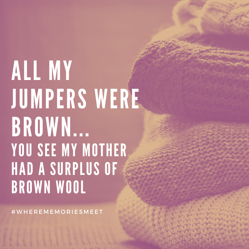 "All my jumpers were brown...you see my mother had a surplus of brown wool" childhood memories from Bobby - 83 year old man #wherememoriesmeet