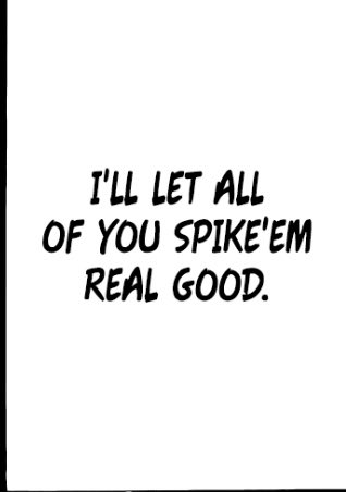 The realization that attracts Atsumu to being setter is that setter “LETS YOU” hit the ball, showing he is still ultimately in control of it and gets to choose the fate of his spikers. I feel Atsumu is selfless in regards to how he’ll do whatever it takes for his hitters.