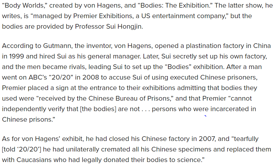 Body exhibits: "But Gutmann remains skeptical, and notes that, in addition to creating these exhibits, plastination is used to preserve bodies for use by medical schools. The retail price for a plastinated body from one Chinese retailer? Twenty-one thousand dollars."