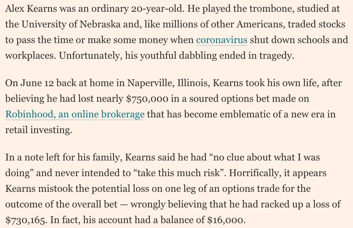 On June 12, Alex Kearns, a young student, took his own life, after believing that he had lost over $700,000 trading options on Robinhood. I’m glad that the FT has made our big piece on it free to read, but here is a long thread on my thoughts.  https://www.ft.com/content/45d0a047-360f-4abf-86ee-108f436015a1
