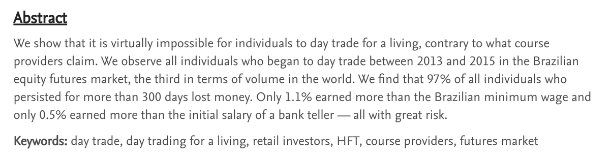 Here is a link to a 2019 study of Brazilian daytraders, that found that 97 per cent lost all the money they had put up, only 1.1 per cent made more than the Brazilian minimum wage, and only 0.5 per cent earned more than an entry-level bank clerk.  https://papers.ssrn.com/sol3/papers.cfm?abstract_id=3423101